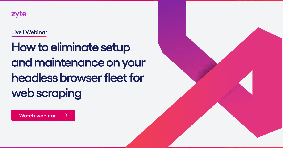 How to eliminate setup and maintenance on your headless browser fleet for web scraping